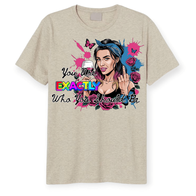 "You Are EXACTLY Who You Should Be" Graphic Tee