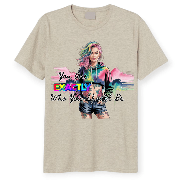 "You Are EXACTLY Who You Should Be" Graphic Tee