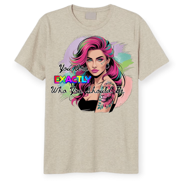 "You Are EXACTLY Who You Should Be" Graphic Tee