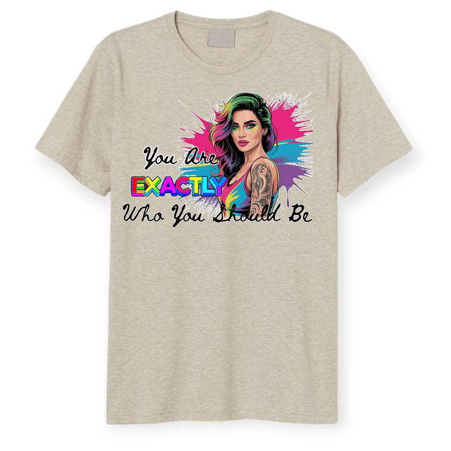 "You Are EXACTLY Who You Should Be" Graphic Tee