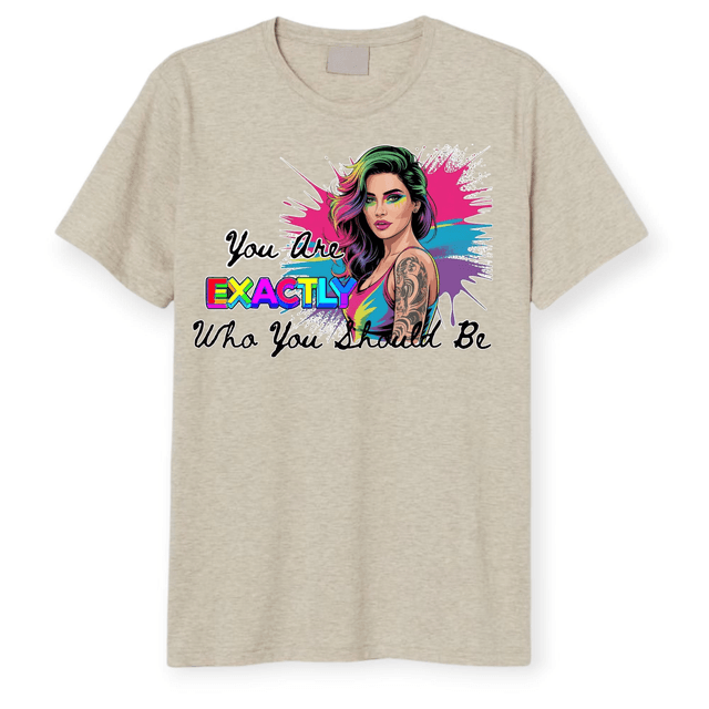 &quot;You Are EXACTLY Who You Should Be&quot; Graphic Tee